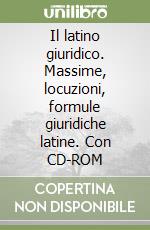 Il latino giuridico. Massime, locuzioni, formule giuridiche latine. Con CD-ROM libro