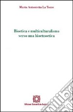 Bioetica e multiculturalismo verso una bioetnoetica libro