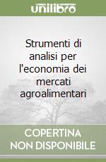 Strumenti di analisi per l'economia dei mercati agroalimentari