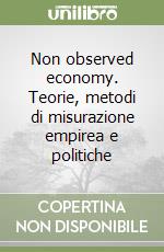 Non observed economy. Teorie, metodi di misurazione empirea e politiche