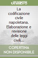 La codificazione civile napoletana. Elaborazione e revisione delle leggi civili borboniche (1815-1850) libro