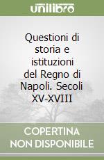 Questioni di storia e istituzioni del Regno di Napoli. Secoli XV-XVIII libro