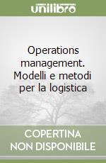 Operations management. Modelli e metodi per la logistica