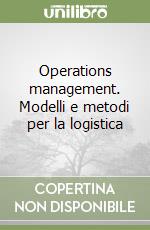 Operations management. Modelli e metodi per la logistica libro