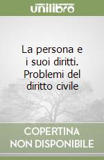 La persona e i suoi diritti. Problemi del diritto civile
