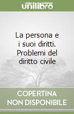 La persona e i suoi diritti. Problemi del diritto civile libro