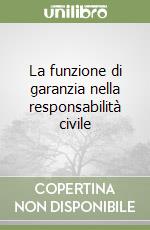 La funzione di garanzia nella responsabilità civile libro