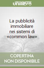 La pubblicità immobiliare nei sistemi di «common law» libro