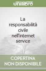 La responsabilità civile nell'internet service libro