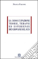 La disoccupazione. Teorie, terapie ed esperienze dei giovani del sud libro