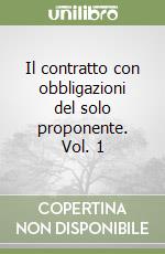 Il contratto con obbligazioni del solo proponente. Vol. 1 libro