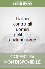 Italiani contro gli uomini politici: il qualunquismo libro