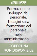 Formazione e sviluppo del personale. Indagini sulla formazione del personale nelle amministrazioni pubbliche libro