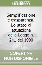 Semplificazione e trasparenza. Lo stato di attuazione della Legge n. 241 del 1990 libro