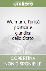 Weimar e l'unità politica e giuridica dello Stato libro