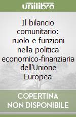 Il bilancio comunitario: ruolo e funzioni nella politica economico-finanziaria dell'Unione Europea