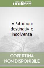 «Patrimoni destinati» e insolvenza libro