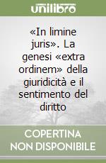 «In limine juris». La genesi «extra ordinem» della giuridicità e il sentimento del diritto