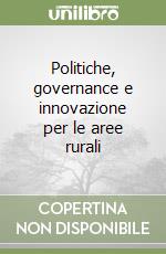 Politiche, governance e innovazione per le aree rurali libro