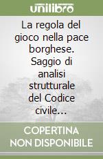 La regola del gioco nella pace borghese. Saggio di analisi strutturale del Codice civile francese