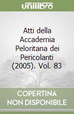 Atti della Accademia Peloritana dei Pericolanti (2005). Vol. 83 libro