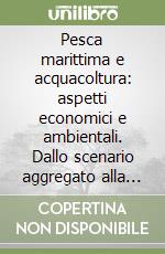 Pesca marittima e acquacoltura: aspetti economici e ambientali. Dallo scenario aggregato alla marineria di Termoli libro