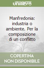 Manfredonia: industria o ambiente. Per la composizione di un conflitto