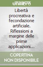 Libertà procreativa e fecondazione artificiale. Riflessioni a margine delle prime applicazioni giurisprudenziali libro