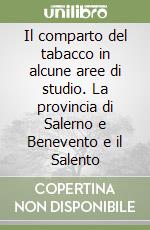 Il comparto del tabacco in alcune aree di studio. La provincia di Salerno e Benevento e il Salento libro