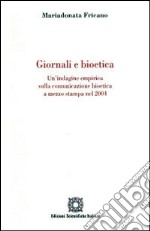 Giornale e bioetica. Un'indagine empirica sulla comunicazione bioetica a mezzo stampa nel 2004 libro