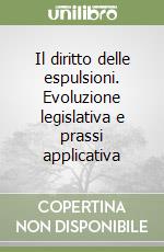 Il diritto delle espulsioni. Evoluzione legislativa e prassi applicativa libro