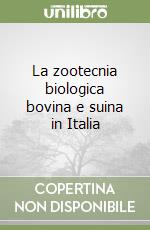 La zootecnia biologica bovina e suina in Italia libro