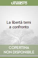 La libertà temi a confronto libro