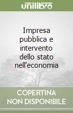 Impresa pubblica e intervento dello stato nell'economia libro