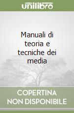 Manuali di teoria e tecniche dei media libro