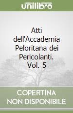 Atti dell'Accademia Peloritana dei Pericolanti. Vol. 5 libro
