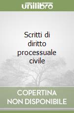 Scritti di diritto processuale civile libro