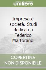 Impresa e società. Studi dedicati a Federico Martorano libro