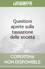 Questioni aperte sulla tassazione delle società