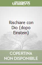 Rischiare con Dio (dopo Einstein)