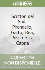 Scrittori del Sud. Pirandello, Gatto, Rea, Prisco e La Capria libro