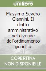 Massimo Severo Giannini. Il diritto amministrativo nel divenire dell'ordinamento giuridico libro