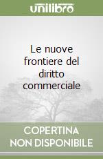 Le nuove frontiere del diritto commerciale libro