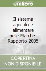 Il sistema agricolo e alimentare nelle Marche. Rapporto 2005 libro