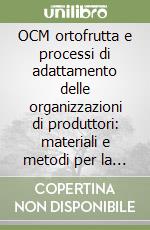 OCM ortofrutta e processi di adattamento delle organizzazioni di produttori: materiali e metodi per la valutazione