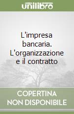 L'impresa bancaria. L'organizzazione e il contratto libro