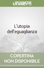 L'utopia dell'eguaglianza