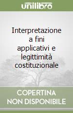 Interpretazione a fini applicativi e legittimità costituzionale libro