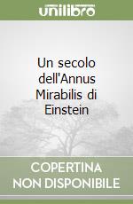 Un secolo dell'Annus Mirabilis di Einstein libro