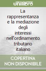 La rappresentanza e la mediazione degli interessi nell'ordinamento tributario italiano libro